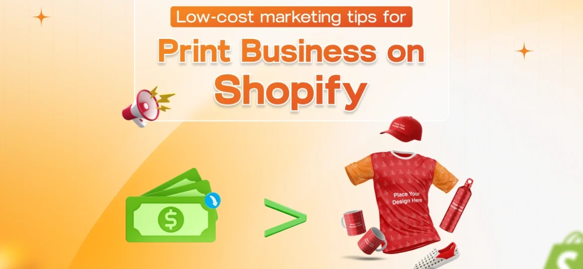 Low-cost marketing tips for Print Business on Shopify