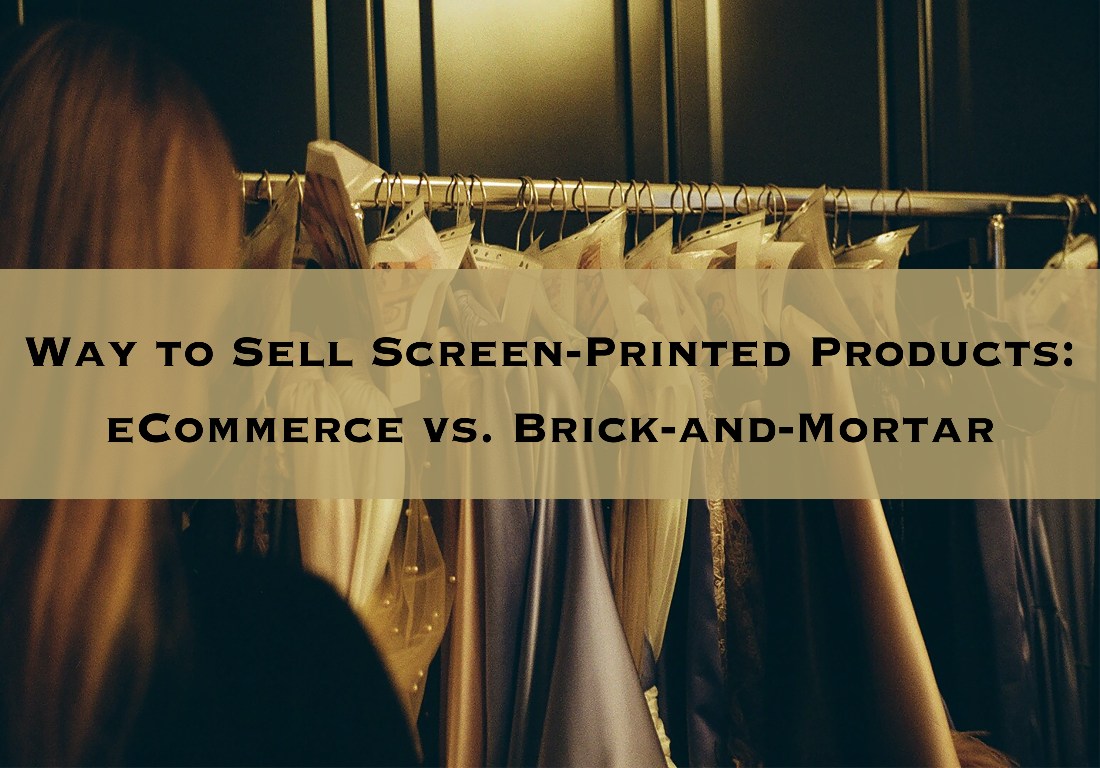 Way to Sell Screen-Printed Products eCommerce vs. Brick-and-Mortar