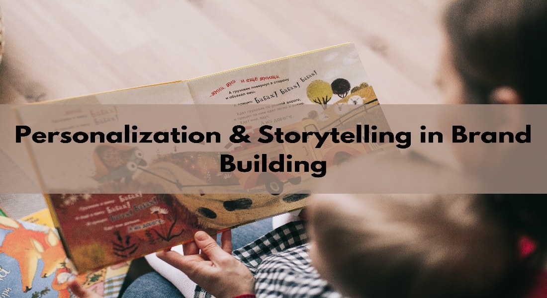 The Role of Personalisation & Storytelling in Brand Building
