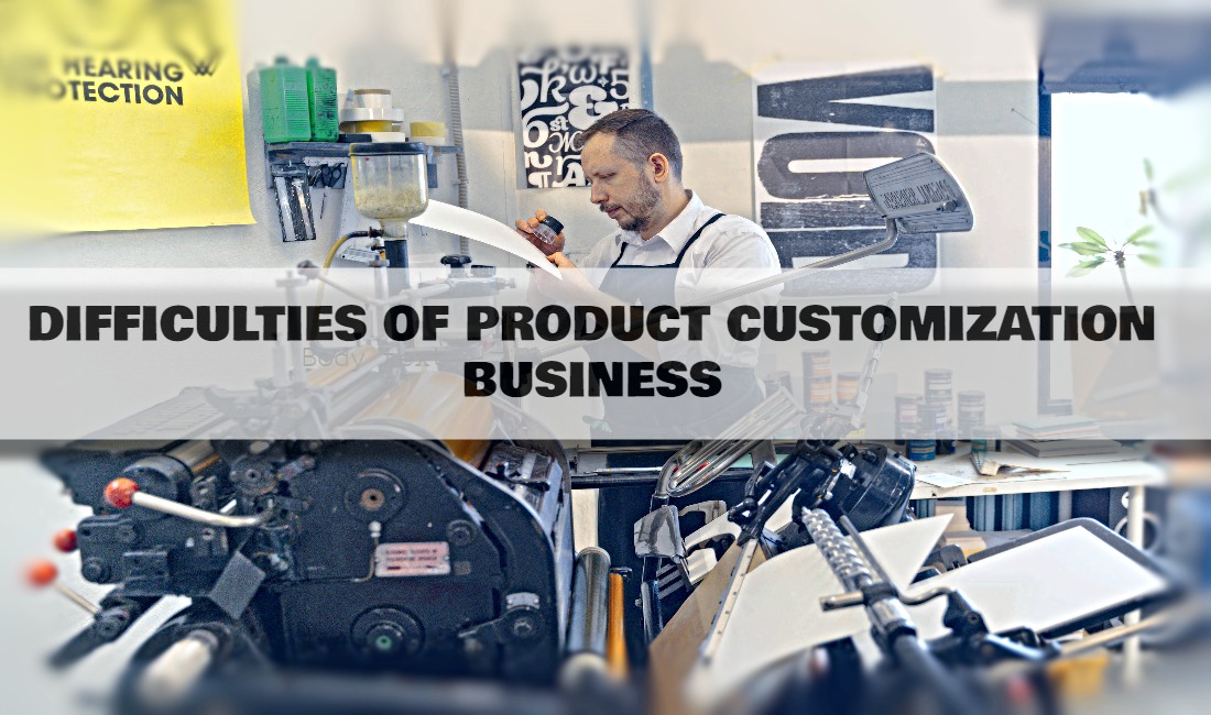 Difficulties Of Product Customization Business