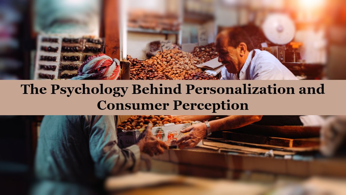 The Psychology Behind Personalization and Consumer Perception