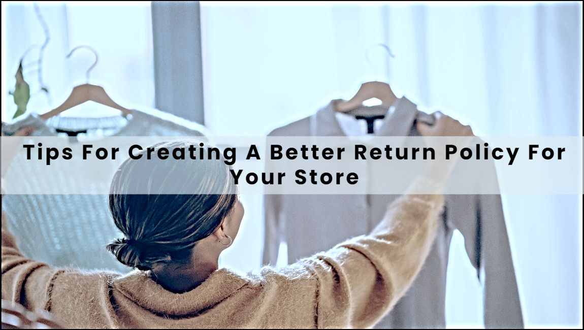 Tips For Creating A Better Return Policy For Your Store