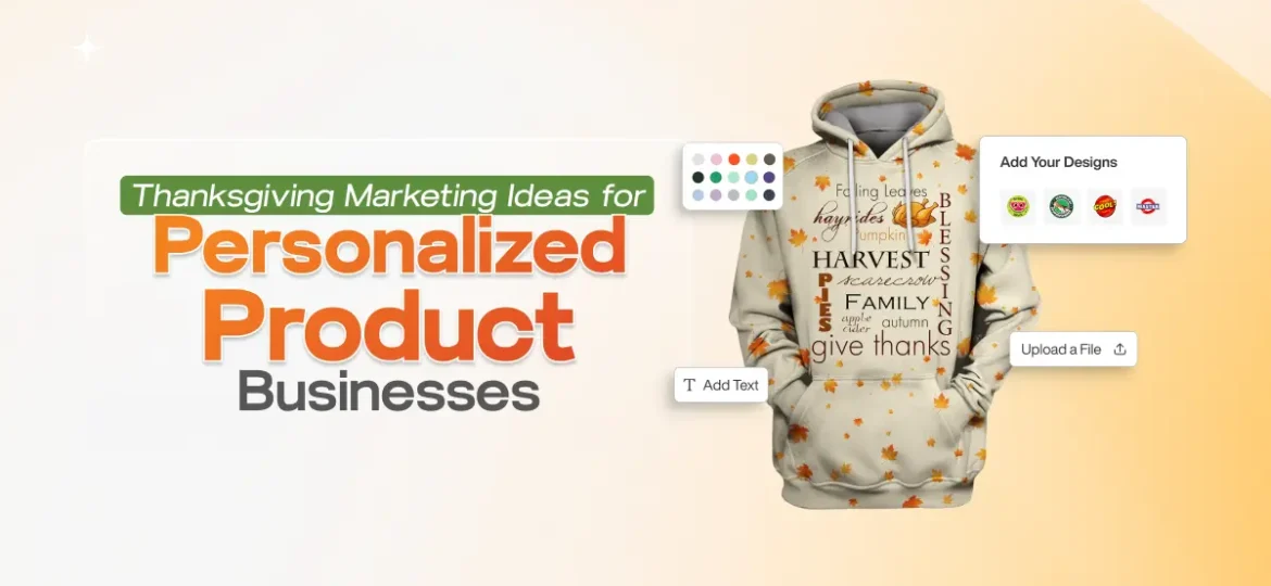 Explore smart Thanksgiving marketing strategies for personalized product businesses. Drive more sales this holiday season with custom merchandise and eye-catching campaigns